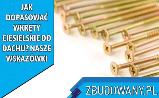 Jak dobrać długość wkrętów ciesielskich? Klucz do trwałej konstrukcji
